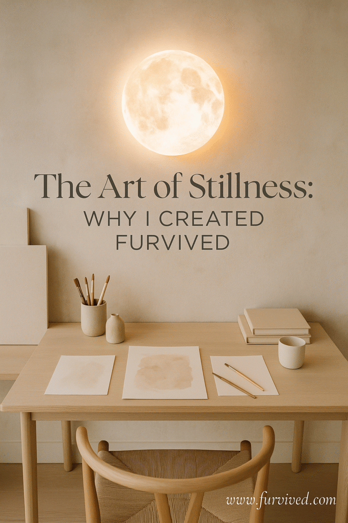 Why I Created Furvived: The Art of Stillness in a Chaotic World